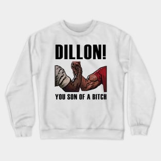 DILLON! YOU SON OF A BITCH - PREDATOR Crewneck Sweatshirt